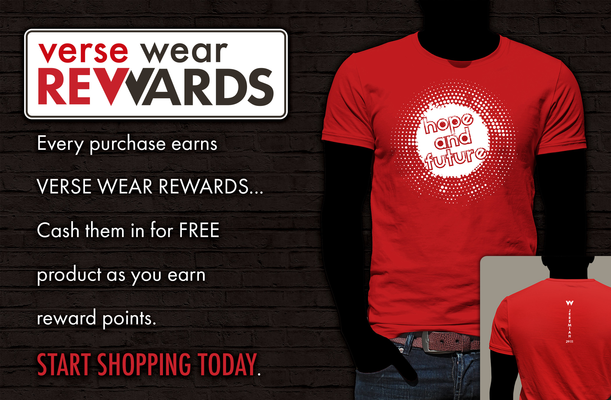 Every purchase earns VERSE WEAR REWARDS... Cash them in for FREE product as you earn 
reward points. START SHOPPING TODAY.